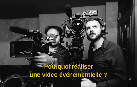 Pourquoi réaliser une vidéo événementielle pour son entreprise ?
